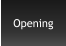 Opening